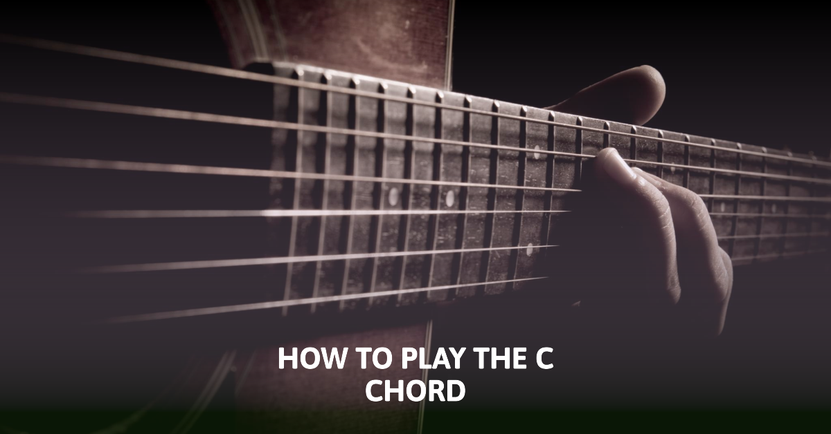 How to Play the C Chord on Guitar: A Step-by-Step Beginner’s Guide ...